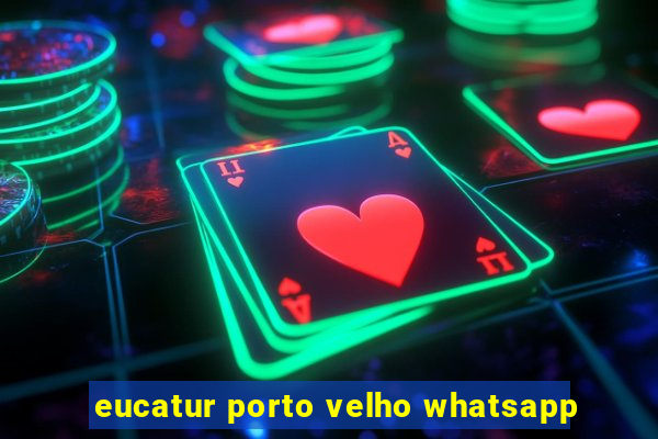 eucatur porto velho whatsapp